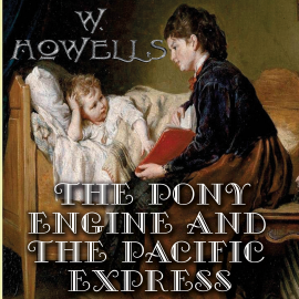 Hörbuch The Pony Engine and the Pacific Express  - Autor William Dean Howells   - gelesen von Trevor O'Hare