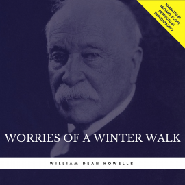 Hörbuch Worries of a Winter Walk  - Autor William Dean Howells   - gelesen von Michael Scott