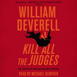 Hörbuch Kill All the Judges - An Arthur Beauchamp Novel, Book 3 (Unabridged)  - Autor William Deverell   - gelesen von Michael Benyaer