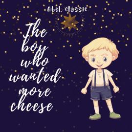 Hörbuch The Boy Who Wanted More Cheese - Abel Classics: fairytales and fables  - Autor William Elliot Griffis   - gelesen von Austin Van Fleet