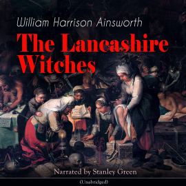 Hörbuch The Lancashire Witches (Unabridged)  - Autor William Harrison Ainsworth   - gelesen von Stanley Green