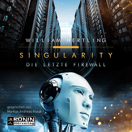 Hörbuch Die letzte Firewall (Singularity 3)  - Autor William Hertling   - gelesen von Markus Andreas Klauk