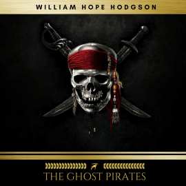 Hörbuch The Ghost Pirates  - Autor William Hope Hodgson   - gelesen von Stephen Ward