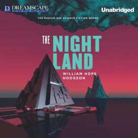 Hörbuch The Night Land - A Love Tale (Unabridged)  - Autor William Hope Hodgson   - gelesen von Drew Ariana