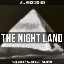Hörbuch The Night Land  - Autor William Hope Hodgson   - gelesen von Walter Scott Williams