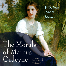 Hörbuch The Morals of Marcus Ordeyne  - Autor William John Locke   - gelesen von David Beed