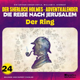 Hörbuch Der Ring (Der Sherlock Holmes-Adventkalender - Die Reise nach Jerusalem, Folge 24)  - Autor William K. Stewart   - gelesen von Schauspielergruppe