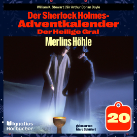 Hörbuch Merlins Höhle (Der Sherlock Holmes-Adventkalender: Der Heilige Gral, Folge 20)  - Autor William K. Stewart   - gelesen von Schauspielergruppe