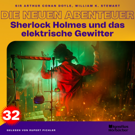 Hörbuch Sherlock Holmes und das elektrische Gewitter (Die neuen Abenteuer, Folge 32)  - Autor William K. Stewart   - gelesen von Schauspielergruppe