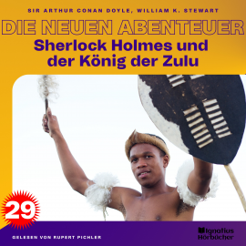 Hörbuch Sherlock Holmes und der König der Zulu (Die neuen Abenteuer, Folge 29)  - Autor William K. Stewart   - gelesen von Schauspielergruppe