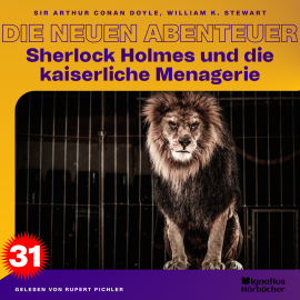Hörbuch Sherlock Holmes und die kaiserliche Menagerie (Die neuen Abenteuer, Folge 31)  - Autor William K. Stewart   - gelesen von Schauspielergruppe