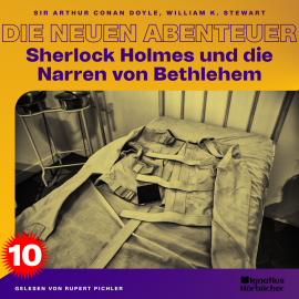 Hörbuch Sherlock Holmes und die Narren von Bethlehem (Die neuen Abenteuer, Folge 10)  - Autor William K. Stewart   - gelesen von Schauspielergruppe