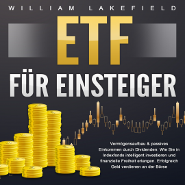 Hörbuch ETF für Einsteiger - Vermögensaufbau & passives Einkommen durch Dividenden  - Autor William Lakefield   - gelesen von Philipp Riegels
