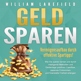 Hörbuch GELD SPAREN - Vermögensaufbau durch effektive Spartipps!  - Autor William Lakefield   - gelesen von Thomas Müskens