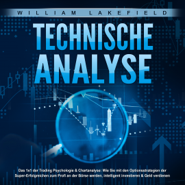 Hörbuch TECHNISCHE ANALYSE - Das 1x1 der Trading Psychologie & Chartanalyse  - Autor William Lakefield   - gelesen von Uwe Merz