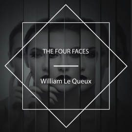 Hörbuch The Four Faces  - Autor William Le Queux   - gelesen von Tom Weiss