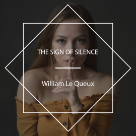 Hörbuch The Sign of Silence  - Autor William Le Queux   - gelesen von Tom Weiss