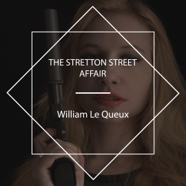 Hörbuch The Stretton Street Affair  - Autor William Le Queux   - gelesen von Tom Weiss