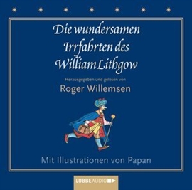 Hörbuch Die wundersamen Irrfahrten des William Lithgow  - Autor William Lithgow   - gelesen von Roger Willemsen