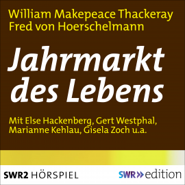 Hörbuch Jahrmarkt des Lebens  - Autor William Makepeace Thackeray   - gelesen von Schauspielergruppe