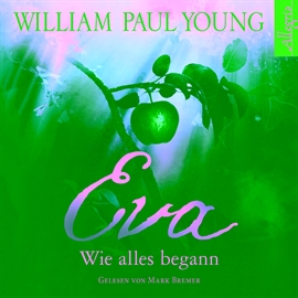 Hörbuch Eva - Wie alles begann  - Autor William Paul Young   - gelesen von Mark Bremer