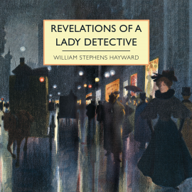 Hörbuch Revelations of a Lady Detective  - Autor William Stephens Hayward   - gelesen von Patience Tomlinson