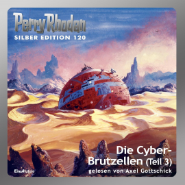 Hörbuch Die Cyber-Brutzellen - Teil 3 (Perry Rhodan Silber Edition 120)  - Autor William Voltz   - gelesen von Axel Gottschick