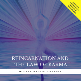 Hörbuch Reincarnation and the Law of Karma (Excerpts)  - Autor William Walker Atkinson   - gelesen von Michael Scott