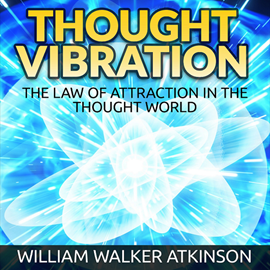 Hörbuch Thought Vibration - The Law of Attraction in the Thought World (Unabridged)  - Autor William Walker Atkinson   - gelesen von Edward Herrmann