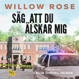 Hörbuch Säg att du älskar mig  - Autor Willow Rose   - gelesen von Callin Öhrvall Delmar