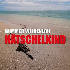 Hörbuch Hätschelkind  - Autor Wimmer Wilkenloh   - gelesen von Manuel Kressin