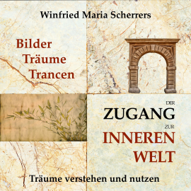 Hörbuch Bilder, Träume, Trancen - der Zugang zur inneren Welt  - Autor Winfried Maria Scherrers   - gelesen von Winfried Maria Scherrers