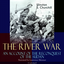 Hörbuch The River War - An Account of the Reconquest of the Sudan  - Autor Winston S. Churchill   - gelesen von Lawrence Skinner