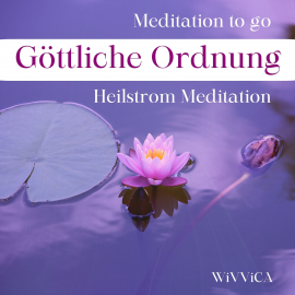 Hörbuch Göttliche Ordnung - Heilstrom Meditation  - Autor Wivvica   - gelesen von Wiebke Wivvica Matern
