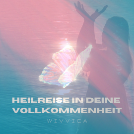 Hörbuch Heilreise in deine Vollkommenheit  - Autor Wivvica   - gelesen von Wiebke Wivvica Matern