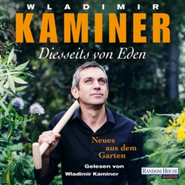 Hörbuch Diesseits von Eden - Neues aus dem Garten  - Autor Wladimir Kaminer   - gelesen von Wladimir Kaminer
