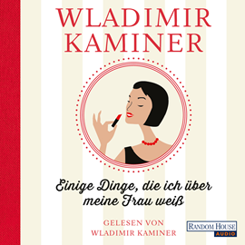 Hörbuch Einige Dinge, die ich über meine Frau weiß  - Autor Wladimir Kaminer   - gelesen von Wladimir Kaminer