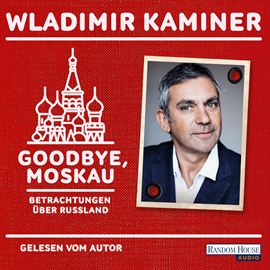 Hörbuch Goodbye, Moskau - Betrachtungen über Russland  - Autor Wladimir Kaminer   - gelesen von Wladimir Kaminer