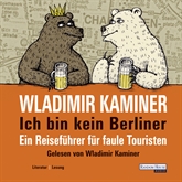 Hörbuch Ich bin kein Berliner  - Autor Wladimir Kaminer   - gelesen von Wladimir Kaminer