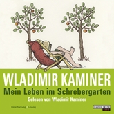 Hörbuch Mein Leben im Schrebergarten  - Autor Wladimir Kaminer   - gelesen von Wladimir Kaminer