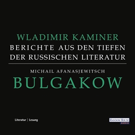 Hörbuch Michail Afanasjewitsch Bulgakow - Berichte aus den Tiefen der russischen Literatur  - Autor Wladimir Kaminer   - gelesen von Wladimir Kaminer