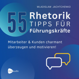 Hörbuch 55 Rhetoriktipps für Führungskräfte  - Autor Wladislaw Jachtchenko   - gelesen von Wladislaw Jachtchenko
