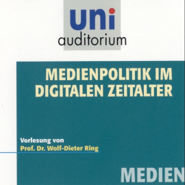 Hörbuch Medienpolitik im digitalen Zeitalter  - Autor Wolf-Dieter Ring   - gelesen von Wolf-Dieter Ring