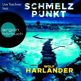 Hörbuch Schmelzpunkt (Ungekürzte Lesung)  - Autor Wolf Harlander   - gelesen von Uve Teschner