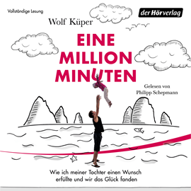 Hörbuch Eine Million Minuten - Wie ich meiner Tochter einen Wunsch erfüllte und wir das Glück fanden   - Autor Wolf Küper   - gelesen von Philipp Schepmann