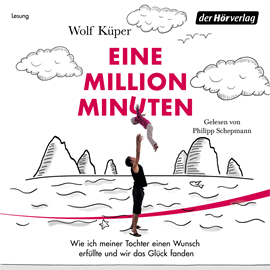 Hörbuch Eine Million Minuten - Wie ich meiner Tochter einen Wunsch erfüllte und wir das Glück fanden  - Autor Wolf Küper   - gelesen von Philipp Schepmann