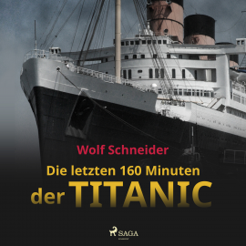 Hörbuch Die letzten 160 Minuten der Titanic  - Autor Wolf Schneider   - gelesen von Wolf Schneider