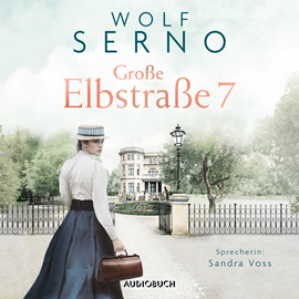 Hörbuch Große Elbstraße 7 - Das Schicksal einer Familie  - Autor Wolf Serno   - gelesen von Sandra Voss