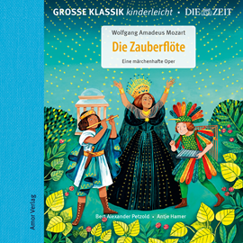 Hörbuch Große Klassik kinderleicht. DIE ZEIT-Edition, Die Zauberflöte. Eine märchenhafte Oper  - Autor Wolfgang Amadeus Mozart   - gelesen von Antje Hamer
