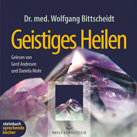 Hörbuch Geistiges Heilen  - Autor Dr. med. Wolfgang Bittscheidt   - gelesen von Schauspielergruppe